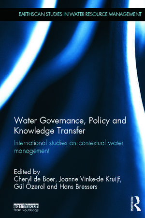 Water Governance, Policy and Knowledge Transfer: International Studies on Contextual Water Management de Cheryl De Boer