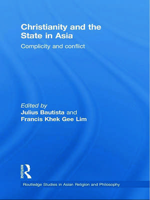 Christianity and the State in Asia: Complicity and Conflict de Julius Bautista