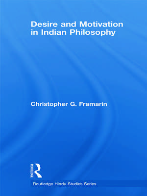 Desire and Motivation in Indian Philosophy de Christopher G. Framarin