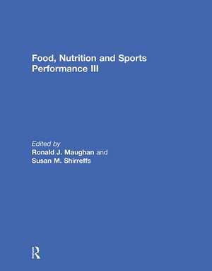 Food, Nutrition and Sports Performance III de Ronald J. Maughan