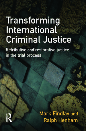 Transforming International Criminal Justice de Mark Findlay