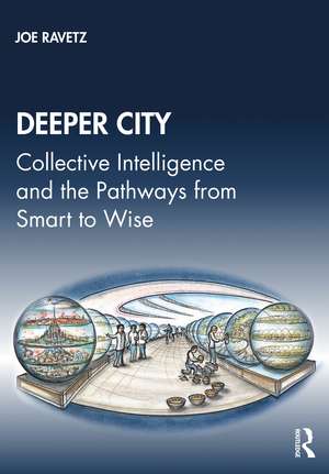 Deeper City: Collective Intelligence and the Pathways from Smart to Wise de Joe Ravetz