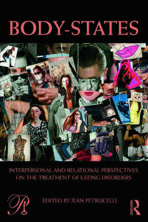 Body-States:Interpersonal and Relational Perspectives on the Treatment of Eating Disorders de Jean Petrucelli