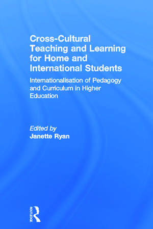 Cross-Cultural Teaching and Learning for Home and International Students: Internationalisation of Pedagogy and Curriculum in Higher Education de Janette Ryan