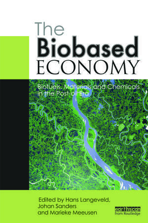 The Biobased Economy: Biofuels, Materials and Chemicals in the Post-oil Era de Hans Langeveld