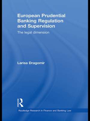 European Prudential Banking Regulation and Supervision: The Legal Dimension de Larisa Dragomir