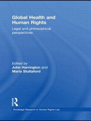 Global Health and Human Rights: Legal and Philosophical Perspectives de John Harrington