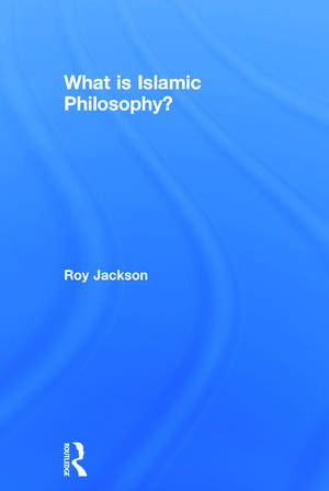 What is Islamic Philosophy? de Roy Jackson