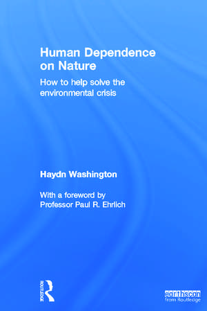 Human Dependence on Nature: How to Help Solve the Environmental Crisis de Haydn Washington