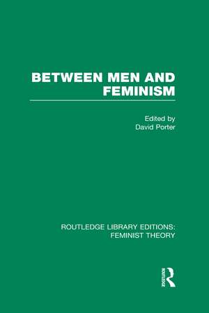 Between Men and Feminism (RLE Feminist Theory): Colloquium: Papers de David Porter