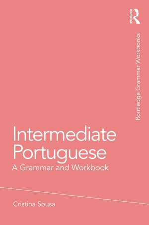 Intermediate Portuguese: A Grammar and Workbook de Cristina Sousa