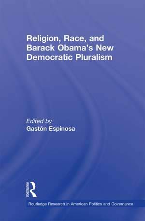 Religion, Race, and Barack Obama's New Democratic Pluralism de Gastón Espinosa