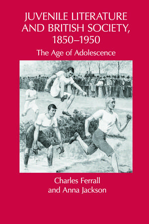 Juvenile Literature and British Society, 1850-1950: The Age of Adolescence de Charles Ferrall