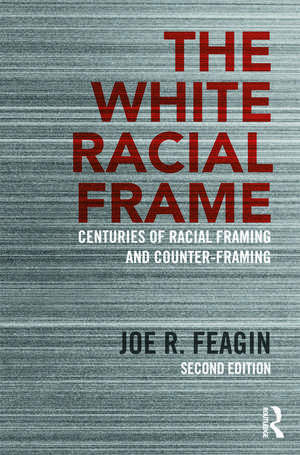 The White Racial Frame: Centuries of Racial Framing and Counter-Framing de Joe R. Feagin