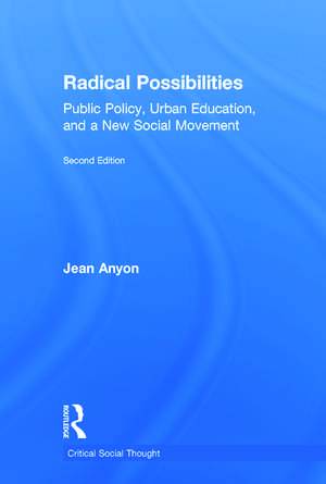 Radical Possibilities: Public Policy, Urban Education, and A New Social Movement de Jean Anyon