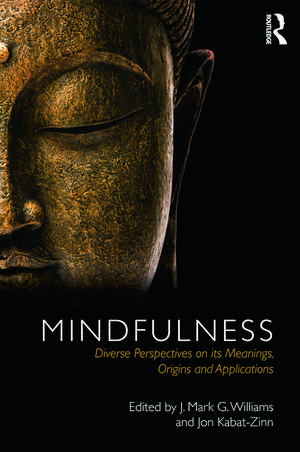 Mindfulness: Diverse Perspectives on its Meaning, Origins and Applications de J. Mark Williams