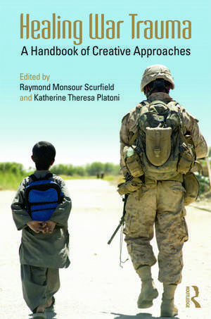 Healing War Trauma: A Handbook of Creative Approaches de Raymond Monsour Scurfield