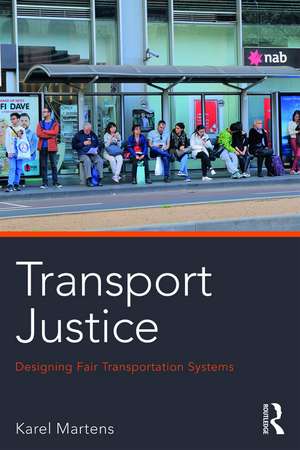 Transport Justice: Designing fair transportation systems de Karel Martens