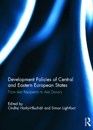 Development Policies of Central and Eastern European States: From Aid Recipients to Aid Donors de Ondřej Horký-Hlucháň