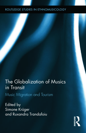 The Globalization of Musics in Transit: Music Migration and Tourism de Simone Krüger