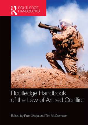 Routledge Handbook of the Law of Armed Conflict de Rain Liivoja