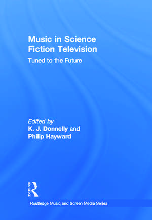 Music in Science Fiction Television: Tuned to the Future de K.J. Donnelly