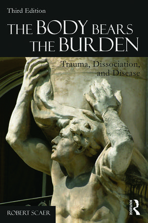 The Body Bears the Burden: Trauma, Dissociation, and Disease de Robert Scaer