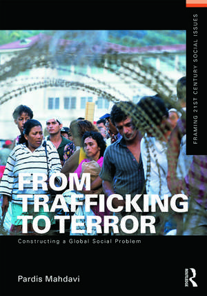 From Trafficking to Terror: Constructing a Global Social Problem de Pardis Mahdavi