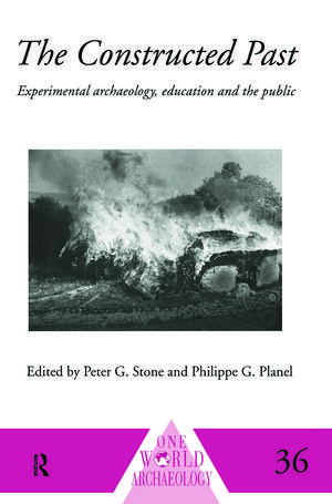 The Constructed Past: Experimental Archaeology, Education and the Public de Philippe Planel