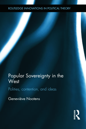 Popular Sovereignty in the West: Polities, Contention, and Ideas de Geneviève Nootens