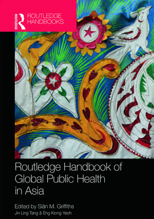 Routledge Handbook of Global Public Health in Asia de Siân M. Griffiths