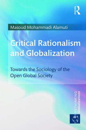 Critical Rationalism and Globalization: Towards the Sociology of the Open Global Society de Masoud Mohammadi Alamuti