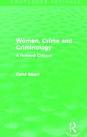 Women, Crime and Criminology (Routledge Revivals): A Feminist Critique de Carol Smart