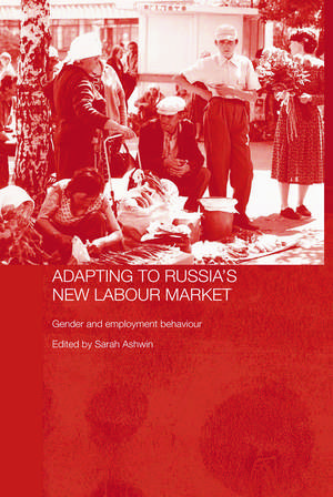 Adapting to Russia's New Labour Market: Gender and Employment Behaviour de Sarah Ashwin