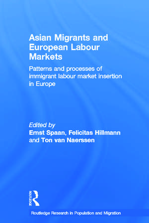 Asian Migrants and European Labour Markets: Patterns and Processes of Immigrant Labour Market Insertion in Europe de Ernst Spaan