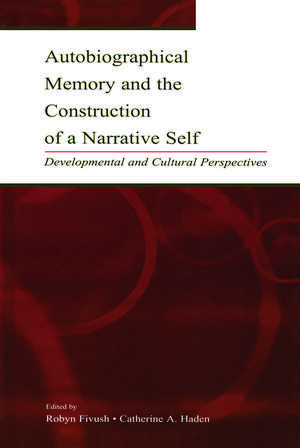 Autobiographical Memory and the Construction of A Narrative Self: Developmental and Cultural Perspectives de Robyn Fivush