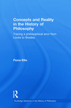 Concepts and Reality in the History of Philosophy: Tracing a Philosophical Error from Locke to Bradley de Fiona Ellis