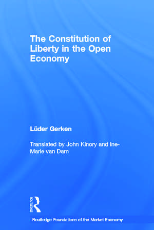 The Constitution of Liberty in the Open Economy de Luder Gerken