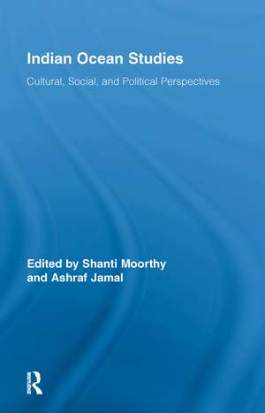 Indian Ocean Studies: Cultural, Social, and Political Perspectives de Shanti Moorthy