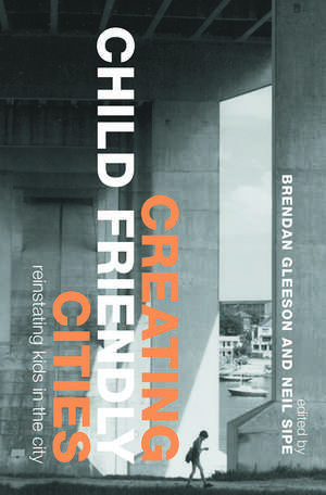 Creating Child Friendly Cities: Reinstating Kids in the City de Brendan Gleeson