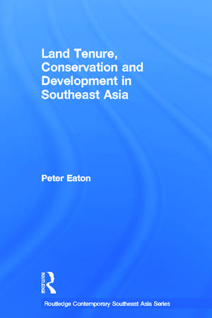 Land Tenure, Conservation and Development in Southeast Asia de Peter Eaton