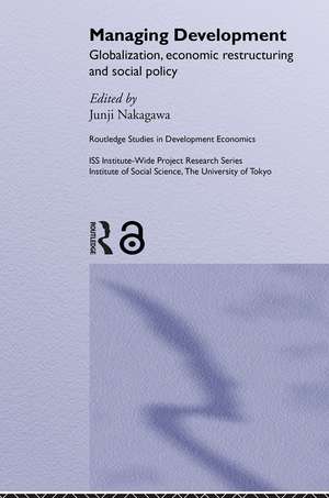 Managing Development: Globalization, Economic Restructuring and Social Policy de Junji Nakagawa