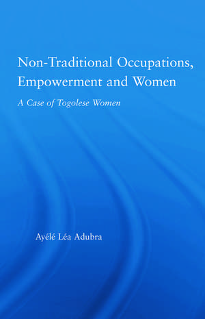 Non-Traditional Occupations, Empowerment, and Women: A Case of Togolese Women de Ayélé Léa Adubra