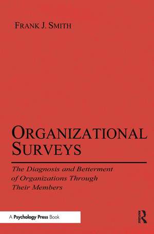 Organizational Surveys: The Diagnosis and Betterment of Organizations Through Their Members de Frank J. Smith