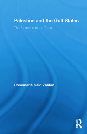 Palestine and the Gulf States: The Presence at the Table de Rosemarie Said Zahlan