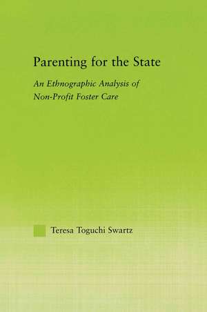 Parenting for the State: An Ethnographic Analysis of Non-Profit Foster Care de Teresa Toguchi Swartz