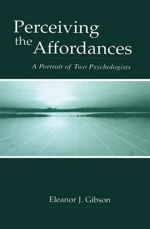 Perceiving the Affordances: A Portrait of Two Psychologists de Eleanor J. Gibson