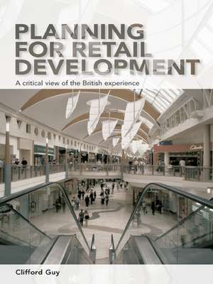 Planning for Retail Development: A Critical View of the British Experience de Clifford Guy