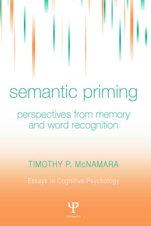 Semantic Priming: Perspectives from Memory and Word Recognition de Timothy P. McNamara