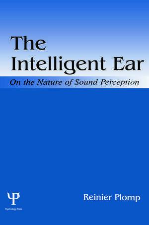 The Intelligent Ear: On the Nature of Sound Perception de Reinier Plomp